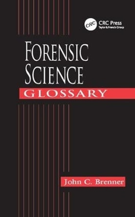 Forensic Science Glossary by John C. Brenner 9781138415904