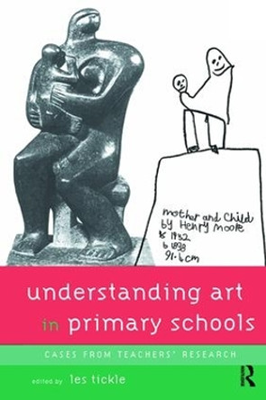 Understanding Art in Primary Schools by Les Tickle 9781138416321