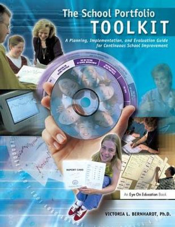 School Portfolio Toolkit: A Planning, Implementation, and Evaluation Guide for Continuous School Improvement by Victoria Bernhardt 9781138416475