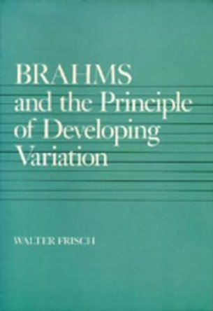 Brahms and the Principle of Developing Variation by Walter Frisch