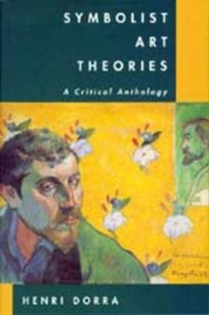 Symbolist Art Theories: A Critical Anthology by Henri Dorra