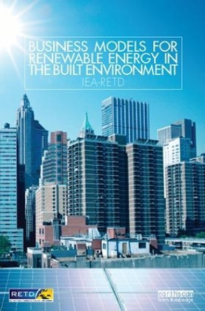 Business Models for Renewable Energy in the Built Environment by Iea-Retd 9781138423008