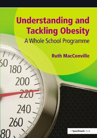 Understanding and Tackling Obesity: A Whole-School Guide by Ruth MacConville 9781138434226