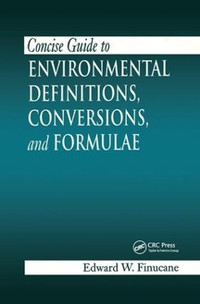 Concise Guide to Environmental Definitions, Conversions, and Formulae by Edward W. Finucane 9781138434899