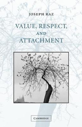Value, Respect, and Attachment by Joseph Raz