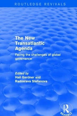 Revival: The New Transatlantic Agenda (2001): Facing the Challenges of Global Governance by Professor Hall Gardner 9781138736085