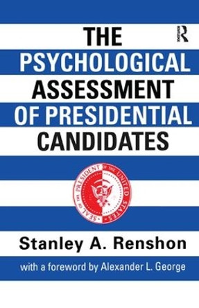 The Psychological Assessment of Presidential Candidates by Stanley A. Renshon 9781138459267