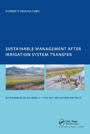 Sustainable Management After Irrigation System Transfer: PhD: UNESCO-IHE Institute, Delft by Norberto Urrutia Cobo 9781138474918