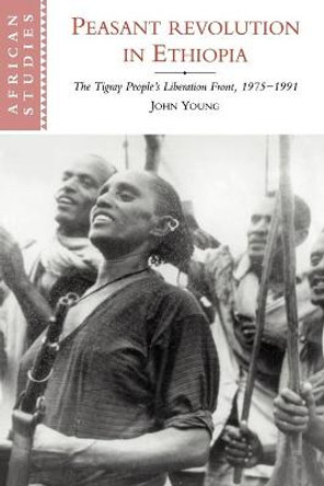 Peasant Revolution in Ethiopia: The Tigray People's Liberation Front, 1975-1991 by John Young