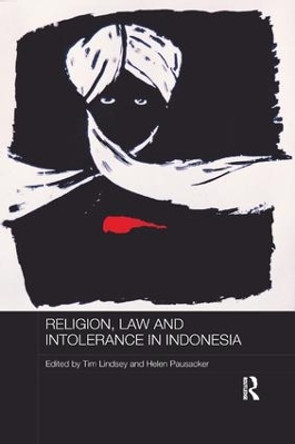 Religion, Law and Intolerance in Indonesia Tim Lindsey 9781138477285
