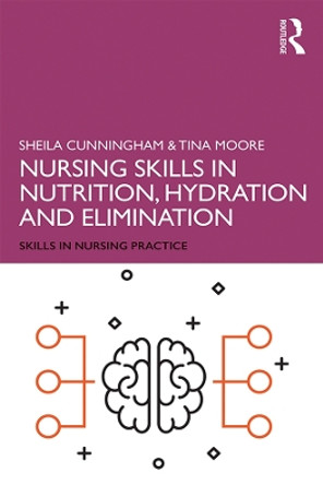 Nursing Skills in Nutrition, Hydration and Elimination by Sheila Cunningham 9781138479456