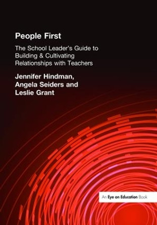 People First!: The School Leader's Guide to Building and Cultivating Relationships with Teachers by Leslie Grant 9781138472594