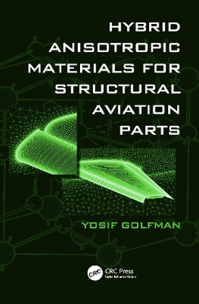 Hybrid Anisotropic Materials for Structural Aviation Parts by Yosif Golfman 9781138112346