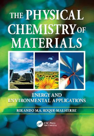 The Physical Chemistry of Materials: Energy and Environmental Applications by Rolando Roque-Malherbe 9781138117709