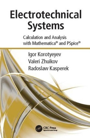 Electrotechnical Systems: Calculation and Analysis with Mathematica and PSpice by Igor Korotyeyev 9781138117754