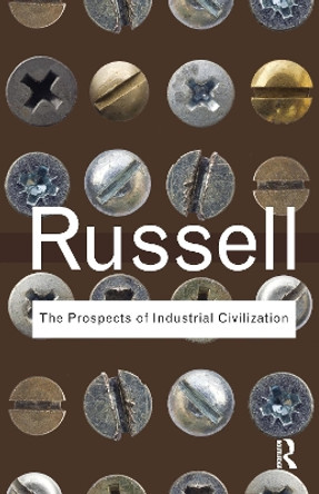 The Prospects of Industrial Civilization by Bertrand Russell 9781138175440