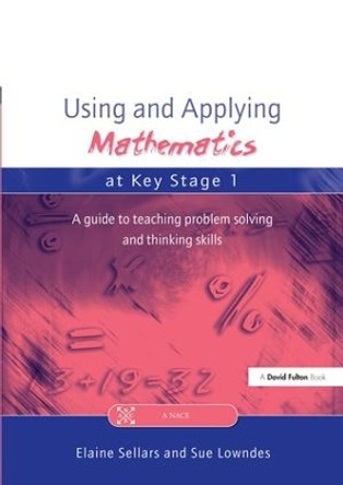 Using and Applying Mathematics at Key Stage 1: A Guide to Teaching Problem Solving and Thinking Skills by Elaine Sellers 9781138175778