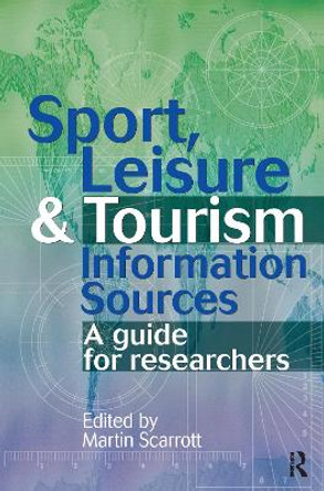 Sport, Leisure and Tourism Information Sources by Martin Scarrott 9781138176591