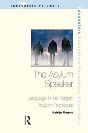 The Asylum Speaker: Language in the Belgian Asylum Procedure by Katrijn Maryns 9781138178069