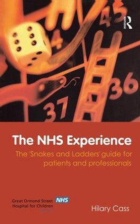 The NHS Experience: The 'Snakes and Ladders' Guide for Patients and Professionals by Hilary Cass 9781138178809