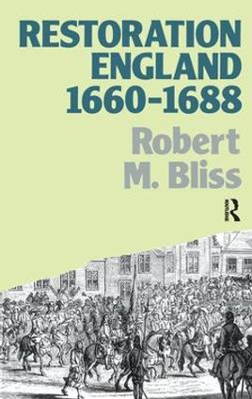 Restoration England: Politics and Government 1660-1688 by Robert M. Bliss 9781138179585