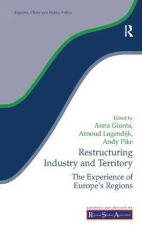 Restructuring Industry and Territory: The Experience of Europe's Regions by Anna Giunta 9781138181038