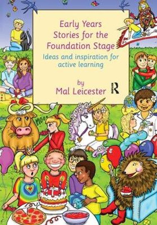 Early Years Stories for the Foundation Stage: Ideas and Inspiration for Active Learning by Mal Leicester 9781138181403