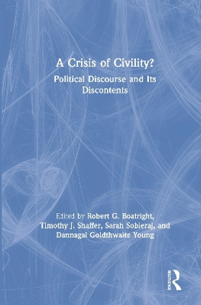 A Crisis of Civility?: Political Discourse and Its Discontents by Robert G. Boatright 9781138484429