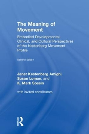 The Meaning of Movement: Embodied Developmental, Clinical, and Cultural Perspectives of the Kestenberg Movement Profile by Janet Kestenberg Amighi 9781138484627