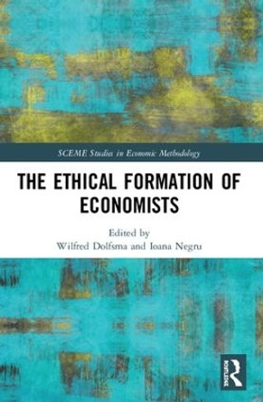 The Ethical Formation of Economists by Wilfred Dolfsma 9781138487062