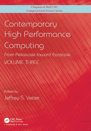 Contemporary High Performance Computing: From Petascale toward Exascale, Volume 3 by Jeffrey S. Vetter 9781138487079