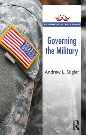 Governing the Military by Andrew L. Stigler 9781138489783