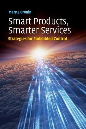 Smart Products, Smarter Services: Strategies for Embedded Control by Mary J. Cronin