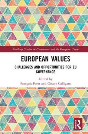 European Values: Challenges and Opportunities for EU Governance by Francois Foret 9781138489516