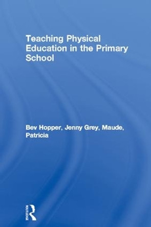 Teaching Physical Education in the Primary School by Bev Hopper 9781138169883