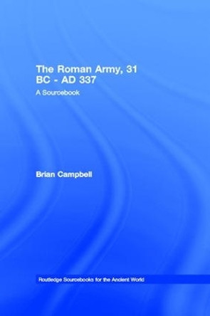 The Roman Army, 31 BC - AD 337: A Sourcebook by Brian Campbell 9781138171015