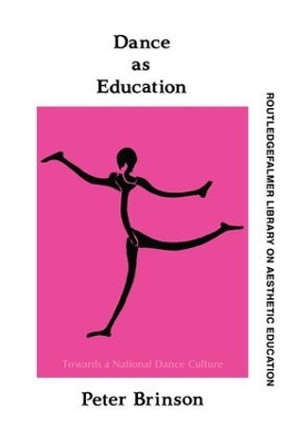 Dance As Education: Towards A National Dance Culture by Peter Brinson 9781138171763