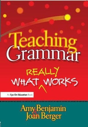 Teaching Grammar: What Really Works by Amy Benjamin 9781138173996