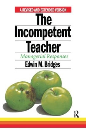 The Incompetent Teacher: Managerial Responses by Edwin M. Bridges 9781138177758