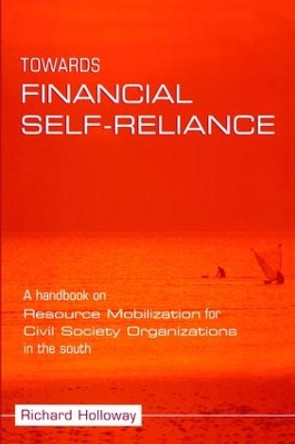 Towards Financial Self-reliance: A Handbook of Approaches to Resource Mobilization for Citizens' Organizations by Richard Holloway 9781138471535