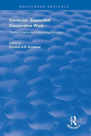 Computer-supported Cooperative Work by Stephen A R. Scrivener 9781138616295