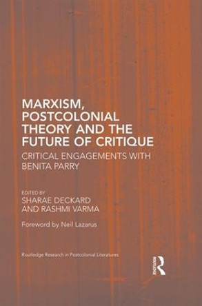 Marxism, Postcolonial Theory, and the Future of Critique: Critical Engagements with Benita Parry by Sharae Deckard 9781138186118