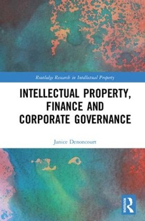 Intellectual Property, Finance and Corporate Governance by Janice Denoncourt 9781138186255