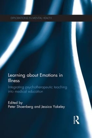 Learning about Emotions in Illness: Integrating psychotherapeutic teaching into medical education by Peter Shoenberg 9781138189119