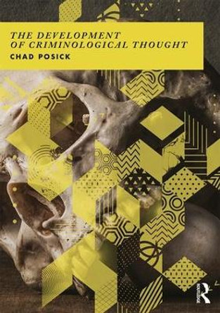 The Development of Criminological Thought: Context, Theory and Policy Chad Posick (Georgia Southern University, USA) 9781138190511