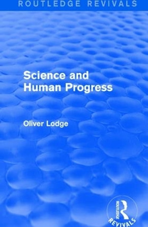 Science and Human Progress by Sir Oliver Lodge 9781138192515