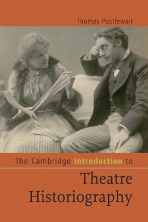 The Cambridge Introduction to Theatre Historiography by Thomas Postlewait