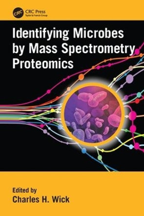 Identifying Microbes by Mass Spectrometry Proteomics by Charles H. Wick 9781138199866