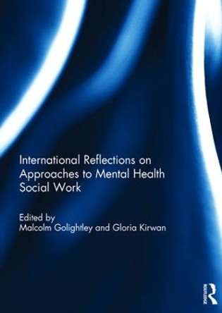 International Reflections on Approaches to Mental Health Social Work by Malcolm Golightley 9781138202993