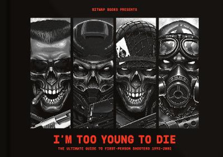 I’m Too Young To Die: The Ultimate Guide to First-Person Shooters 1992–2002 by Bitmap Books